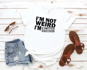 I'm Not Weird I'm Limited Edition