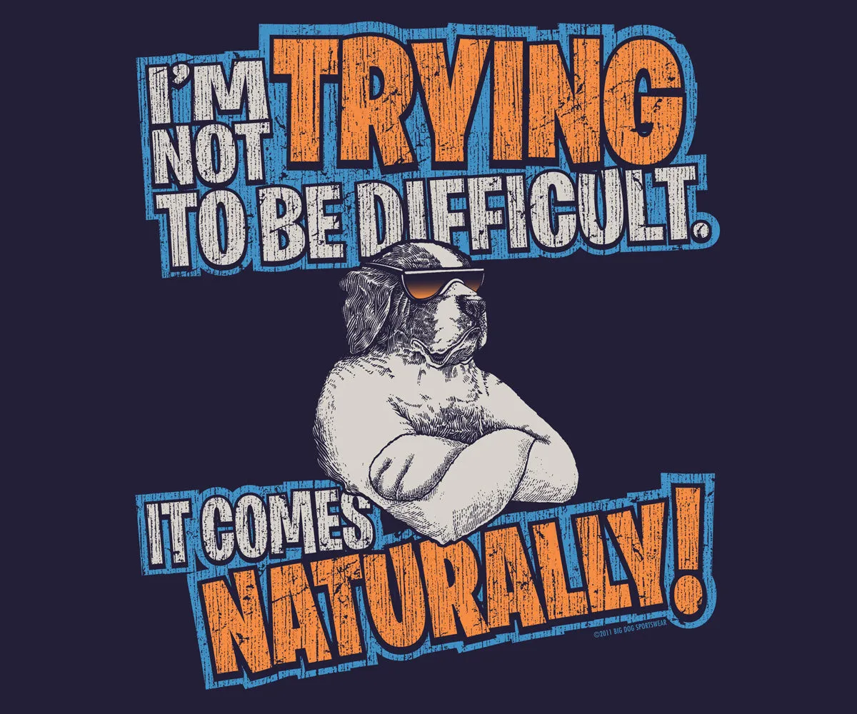 Trying To Be Difficult T-shirt